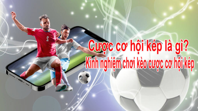 Kèo cơ hội kép- cách soi kèo chuẩn 100% cho bet thủ