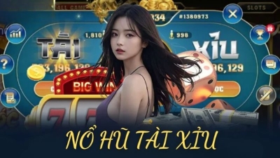 Nổ hũ tài xỉu - Thiên đường xanh chín săn thưởng cực lớn