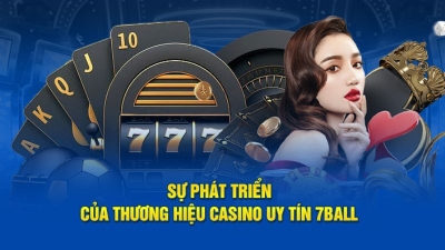 7ball - Nhà cái thưởng lớn tiền mặt siêu uy tín giúp anh em nhanh phát tài